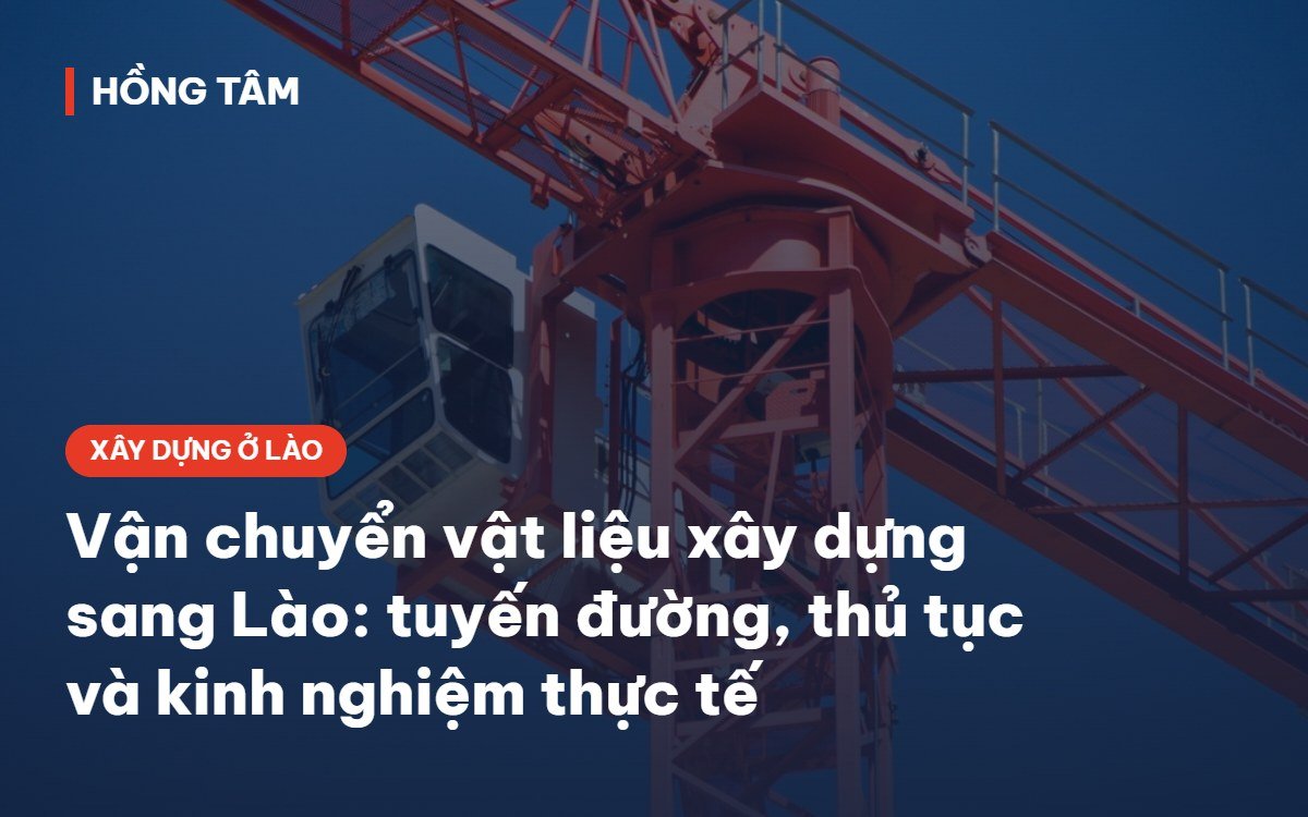 Vận chuyển vật liệu xây dựng sang Lào – kinh nghiệm xây dựng ở Lào của Hồng Tâm